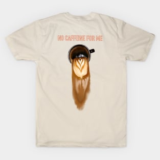 No caffeine for me T-Shirt